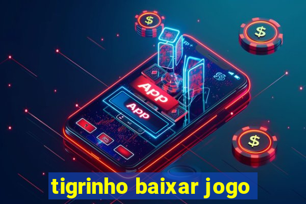 tigrinho baixar jogo