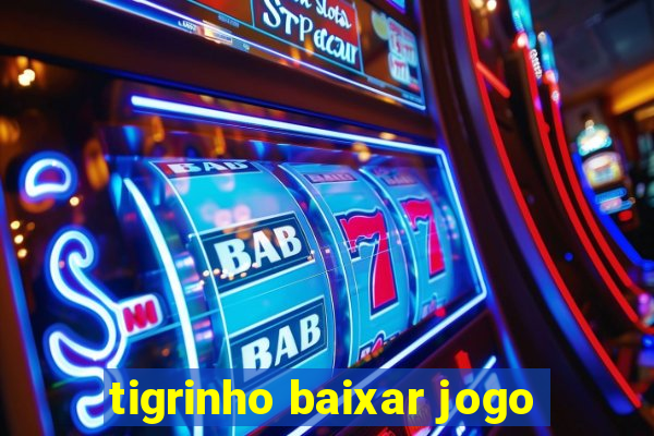 tigrinho baixar jogo