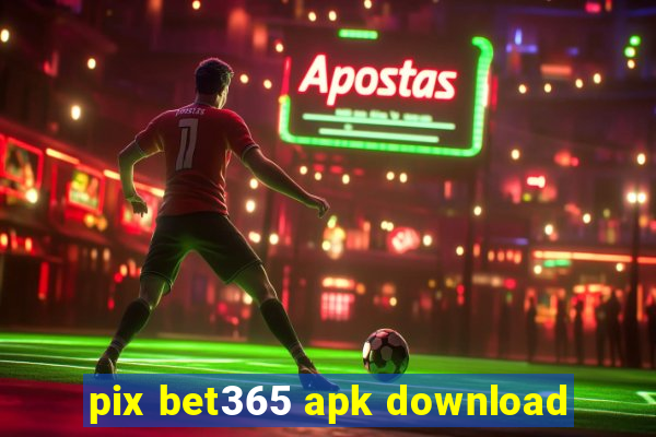 pix bet365 apk download