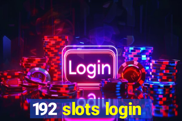 192 slots login