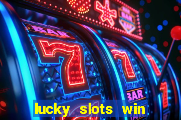 lucky slots win real cash