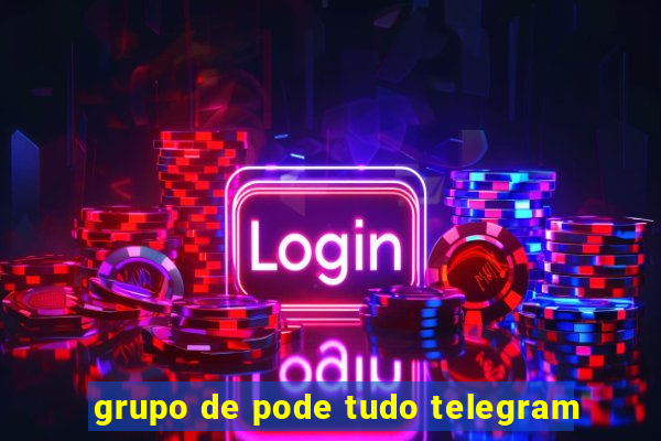 grupo de pode tudo telegram