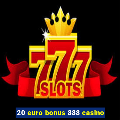 20 euro bonus 888 casino