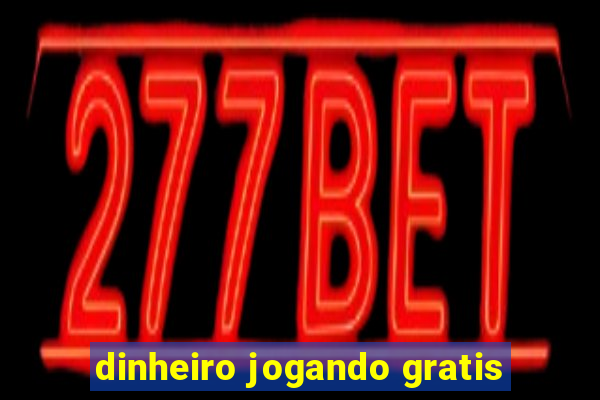 dinheiro jogando gratis