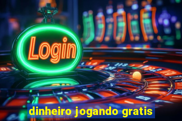 dinheiro jogando gratis