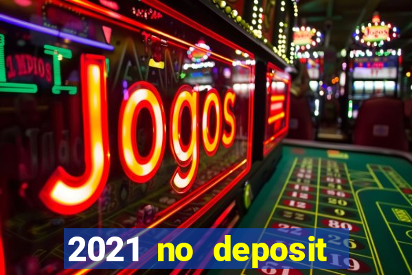 2021 no deposit casino bonus