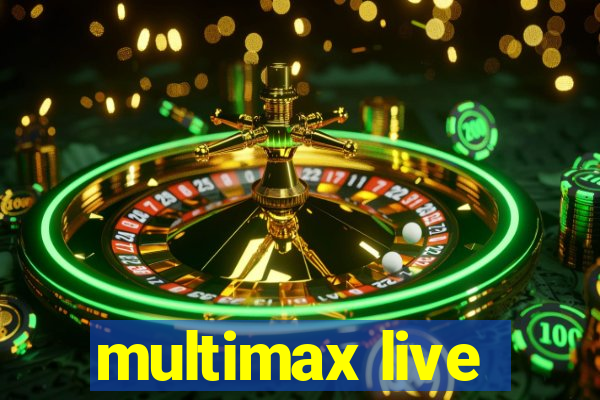 multimax live