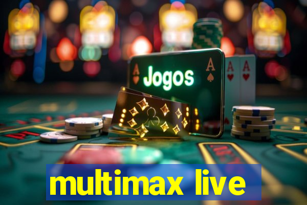 multimax live