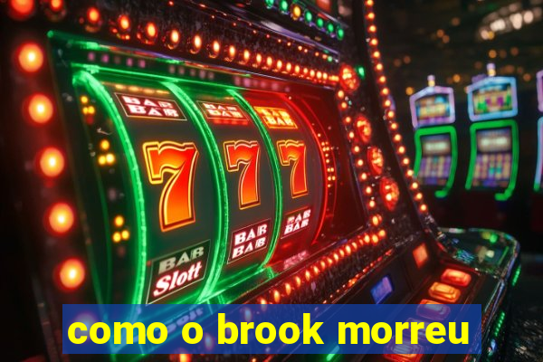 como o brook morreu