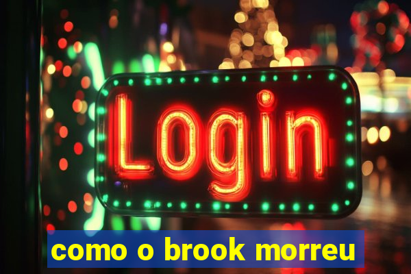 como o brook morreu