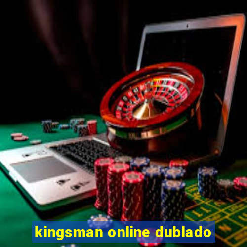 kingsman online dublado