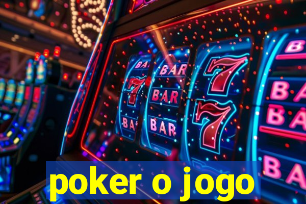 poker o jogo