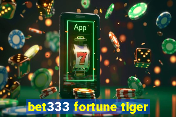 bet333 fortune tiger