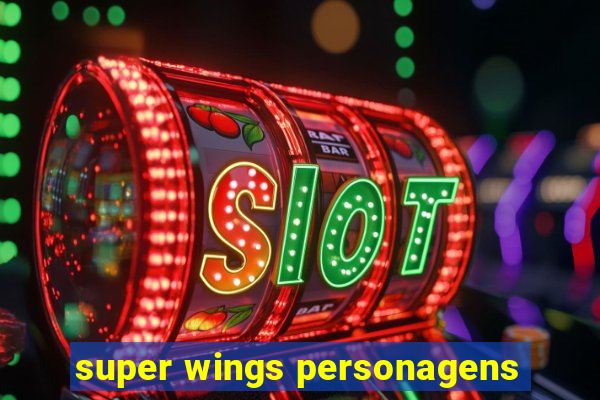 super wings personagens