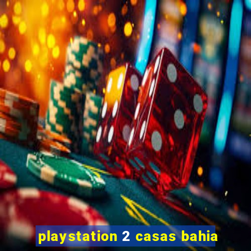 playstation 2 casas bahia