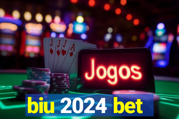 biu 2024 bet