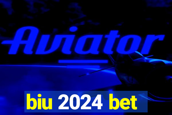 biu 2024 bet