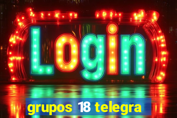 grupos 18 telegra