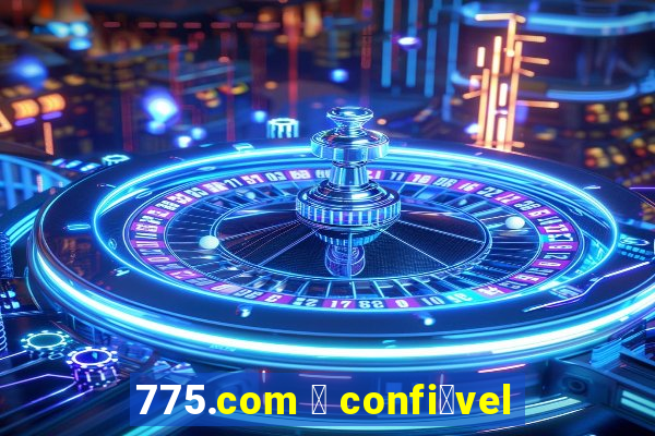 775.com 茅 confi谩vel