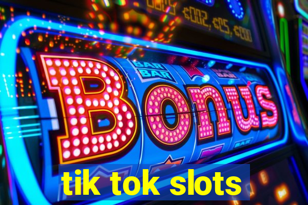 tik tok slots