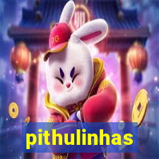 pithulinhas