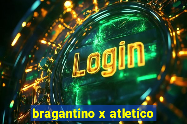 bragantino x atletico