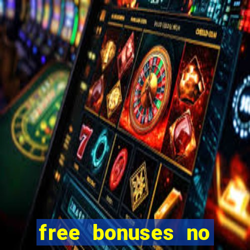 free bonuses no deposit casinos