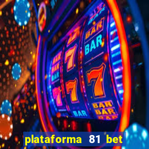 plataforma 81 bet é confiável