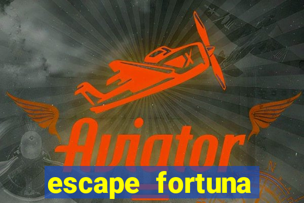 escape fortuna fazer 150