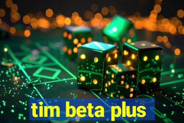 tim beta plus