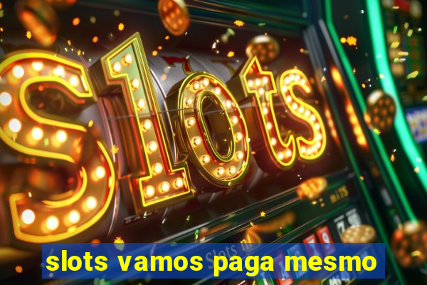 slots vamos paga mesmo