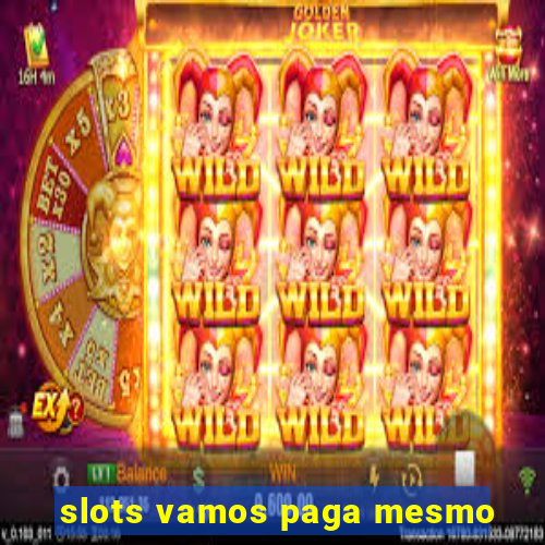 slots vamos paga mesmo