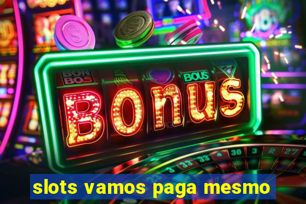 slots vamos paga mesmo