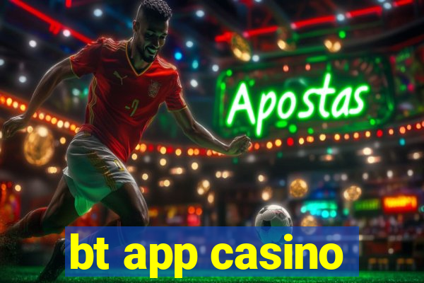 bt app casino