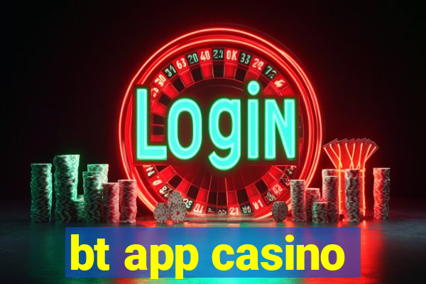 bt app casino