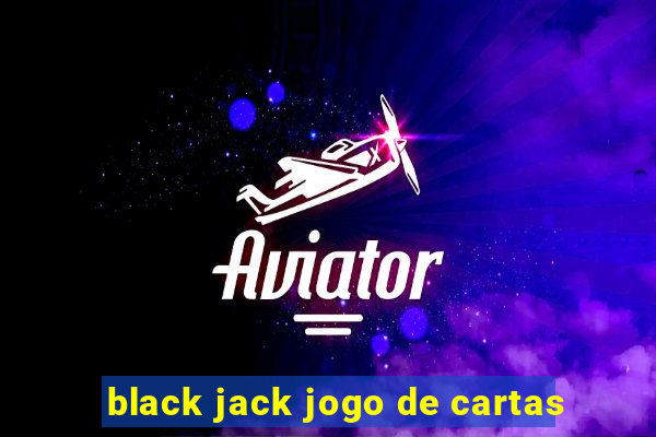 black jack jogo de cartas