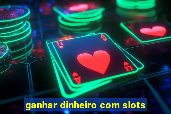 ganhar dinheiro com slots