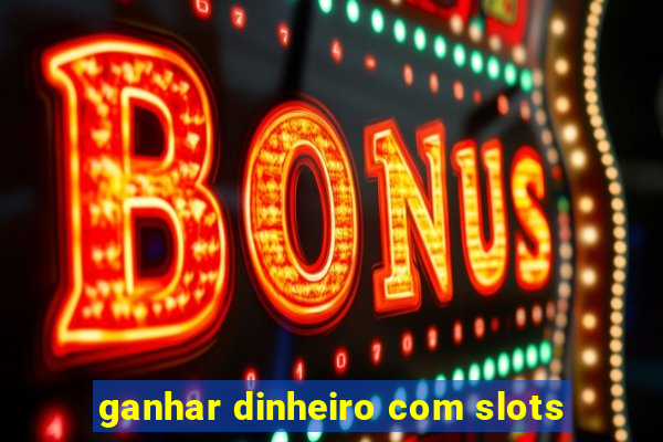 ganhar dinheiro com slots