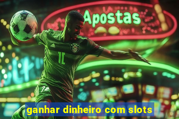 ganhar dinheiro com slots