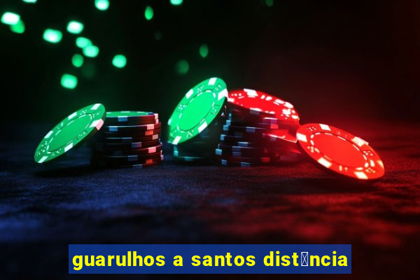 guarulhos a santos dist芒ncia