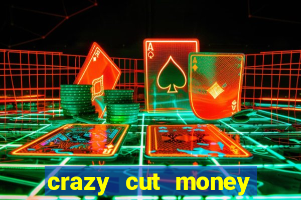 crazy cut money acesso antecipado