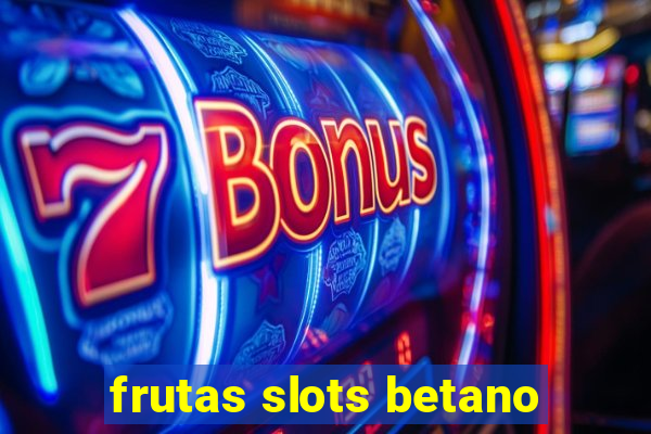 frutas slots betano