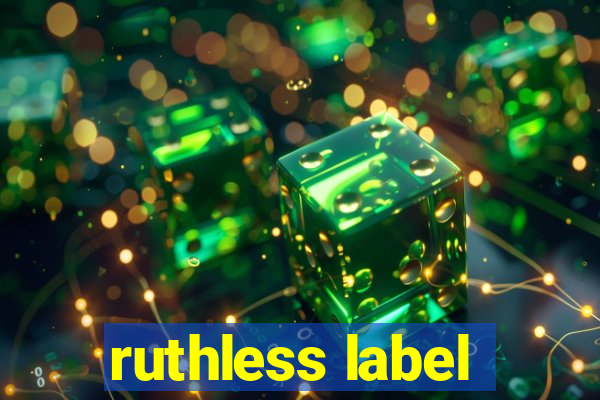 ruthless label