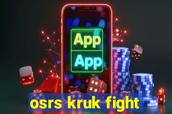 osrs kruk fight