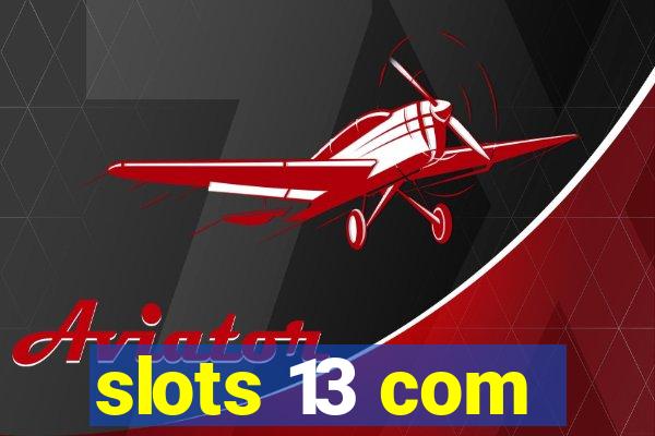 slots 13 com