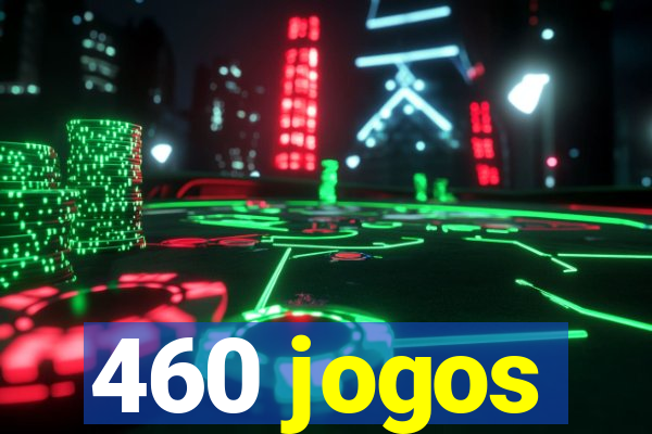 460 jogos