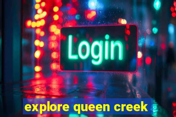 explore queen creek