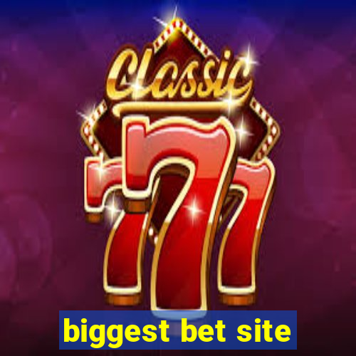 biggest bet site