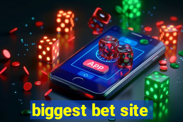 biggest bet site