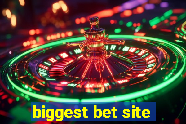 biggest bet site